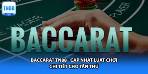 Baccarat TN88 - Cập Nhật Luật Chơi Chi Tiết Cho Tân Thủ