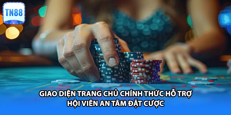 Giao diện trang chủ chính thức hỗ trợ hội viên an tâm đặt cược