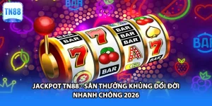 Jackpot TN88 - Săn Thưởng Khủng Đổi Đời Nhanh Chóng 2026