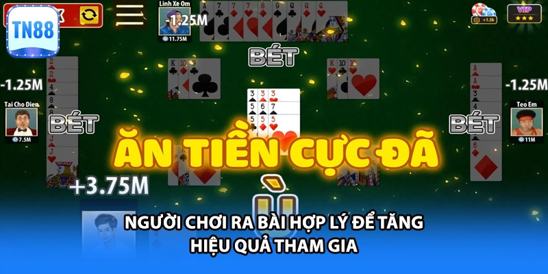 Người chơi ra bài hợp lý để tăng hiệu quả tham gia