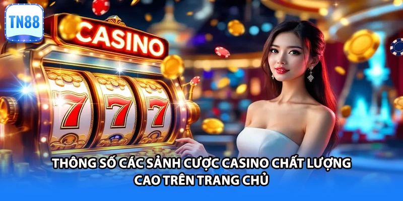 Thông số các sảnh cược casino chất lượng cao trên trang chủ