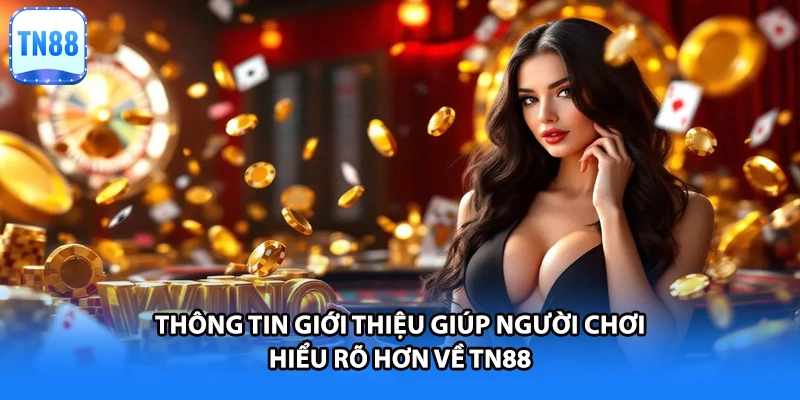 Thông tin giới thiệu giúp người chơi hiểu rõ hơn về TN88