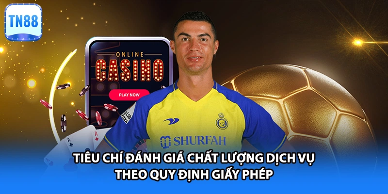 Tiêu chí đánh giá chất lượng dịch vụ theo quy định giấy phép